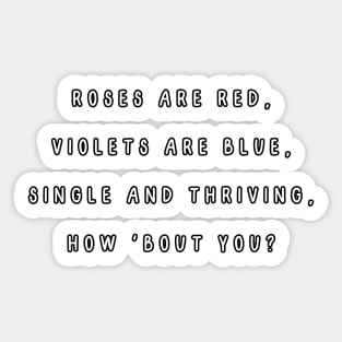 Roses are red, violets are blue, single and thriving, how 'bout you? Singles Awareness Day Sticker